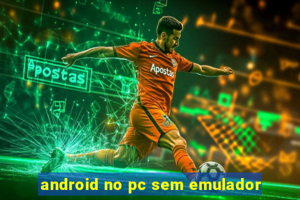 android no pc sem emulador